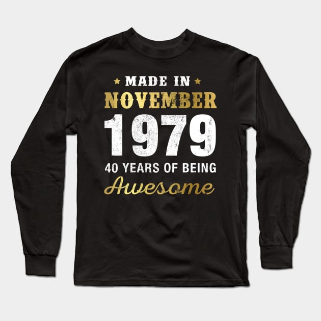 Made in November 1979 40 Years Of Being Awesome Long Sleeve T-Shirt by garrettbud6